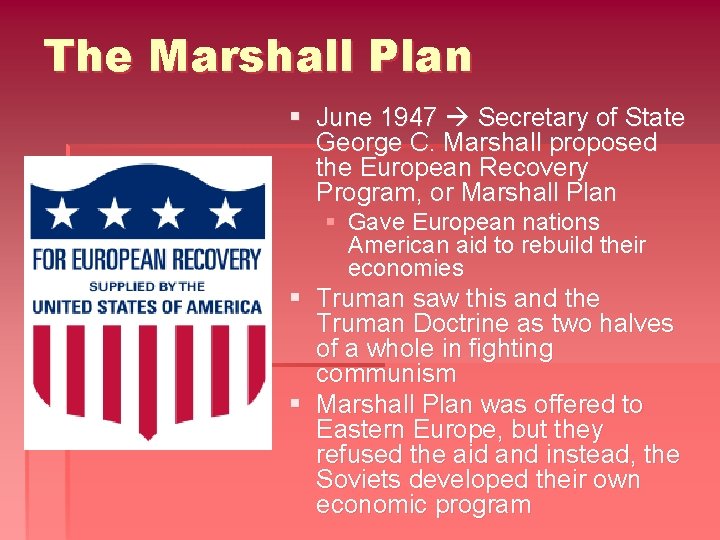 The Marshall Plan § June 1947 Secretary of State George C. Marshall proposed the