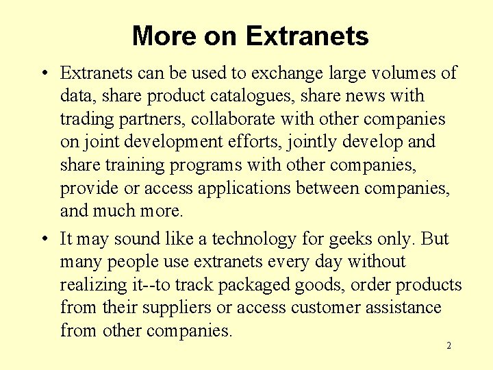 More on Extranets • Extranets can be used to exchange large volumes of data,