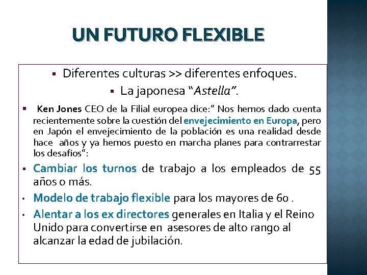UN FUTURO FLEXIBLE § Diferentes culturas >> diferentes enfoques. § La japonesa “Astella”. §