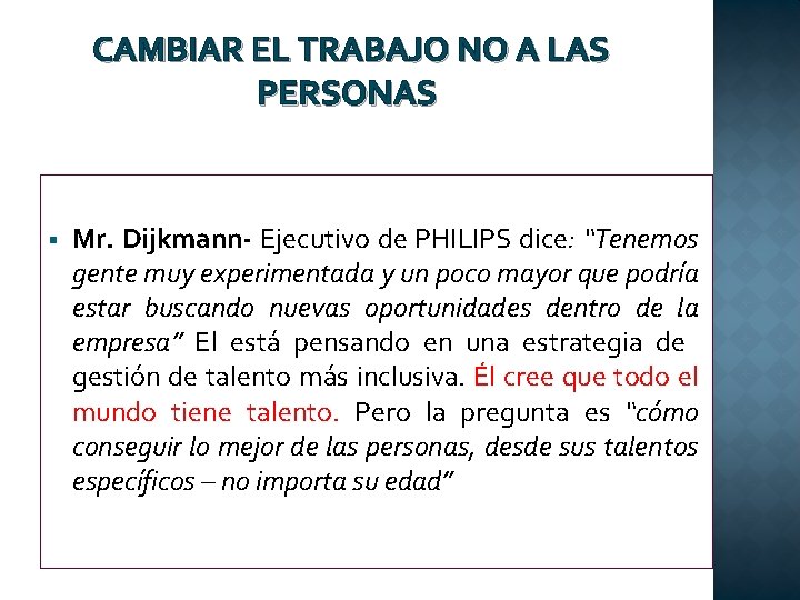 CAMBIAR EL TRABAJO NO A LAS PERSONAS § Mr. Dijkmann- Ejecutivo de PHILIPS dice: