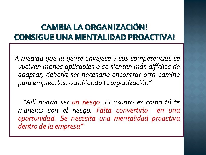 CAMBIA LA ORGANIZACIÓN! CONSIGUE UNA MENTALIDAD PROACTIVA! “A medida que la gente envejece y