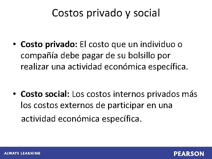 Costos privado y social • Costo privado: El costo que un individuo o compañía