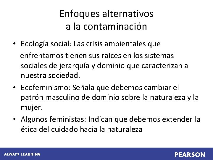 Enfoques alternativos a la contaminación • Ecología social: Las crisis ambientales que enfrentamos tienen