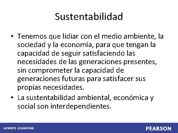 Sustentabilidad • Tenemos que lidiar con el medio ambiente, la sociedad y la economía,