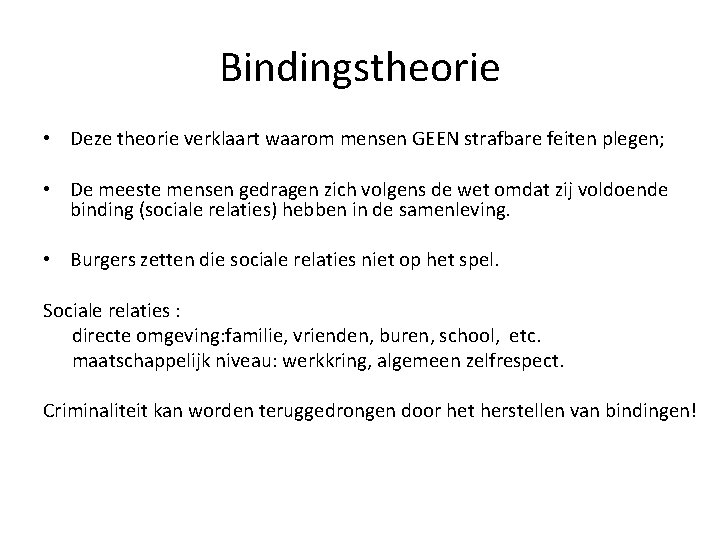 Bindingstheorie • Deze theorie verklaart waarom mensen GEEN strafbare feiten plegen; • De meeste