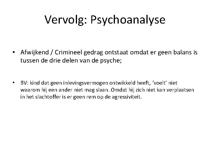 Vervolg: Psychoanalyse • Afwijkend / Crimineel gedrag ontstaat omdat er geen balans is tussen