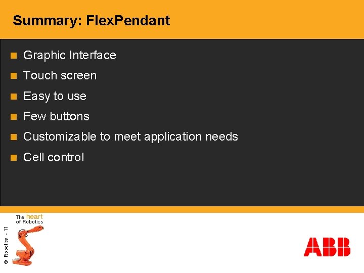 © Robotics - 11 Summary: Flex. Pendant n Graphic Interface n Touch screen n