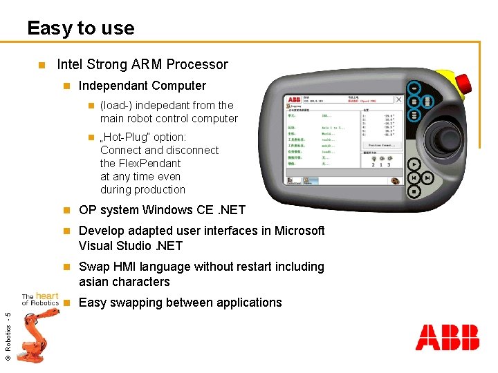 Easy to use n Intel Strong ARM Processor © Robotics - 5 n Independant