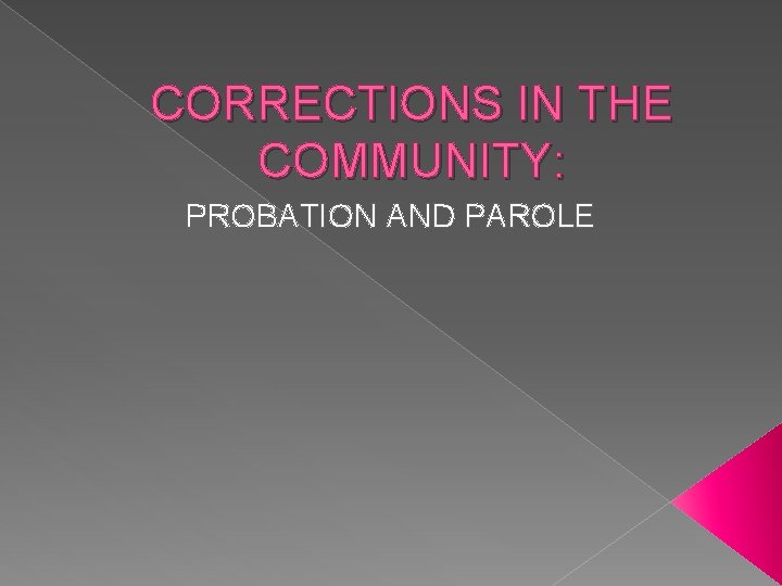 CORRECTIONS IN THE COMMUNITY: PROBATION AND PAROLE 