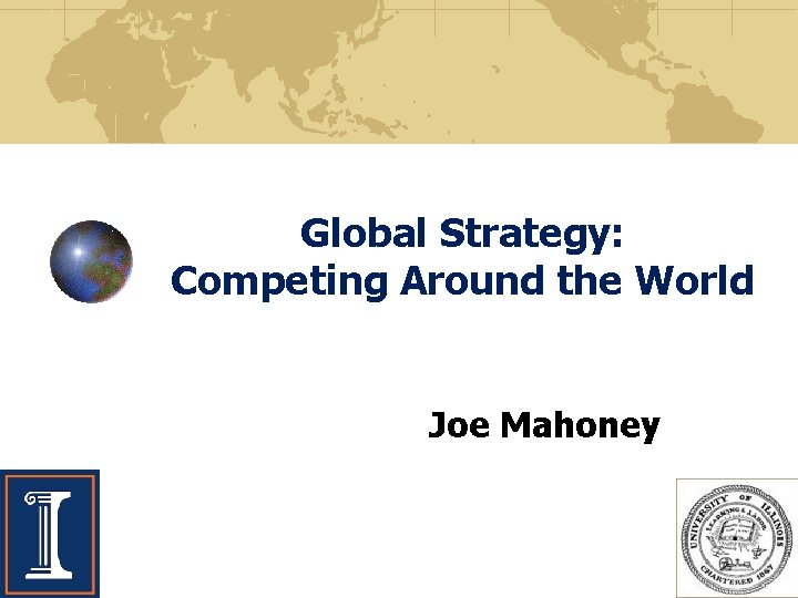 Global Strategy: Competing Around the World Joe Mahoney 