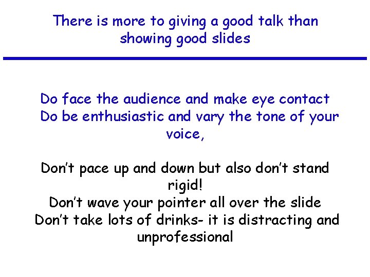 There is more to giving a good talk than showing good slides Do face