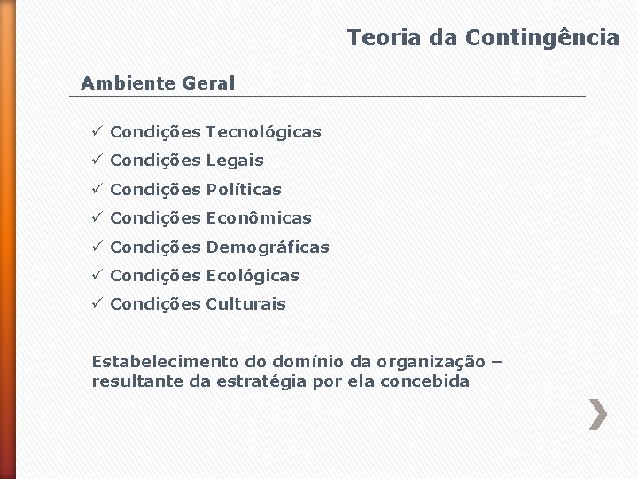 Teoria da Contingência Ambiente Geral ü Condições Tecnológicas ü Condições Legais ü Condições Políticas