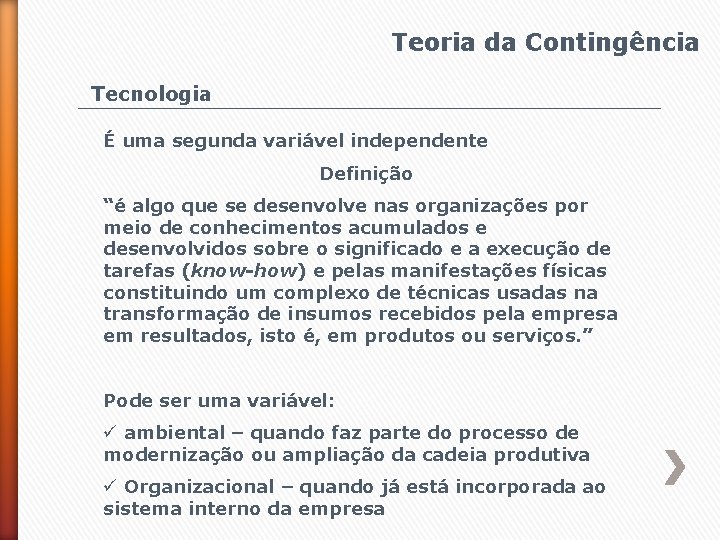 Teoria da Contingência Tecnologia É uma segunda variável independente Definição “é algo que se