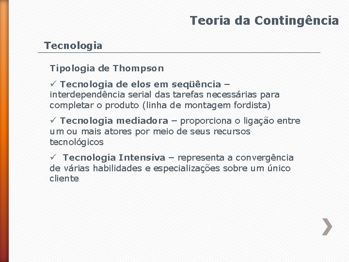 Teoria da Contingência Tecnologia Tipologia de Thompson ü Tecnologia de elos em seqüência –