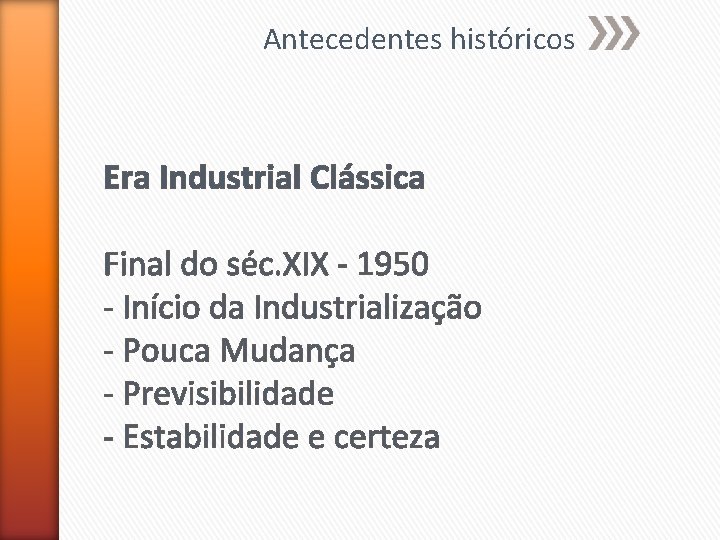 Antecedentes históricos Era Industrial Clássica Final do séc. XIX - 1950 - Início da