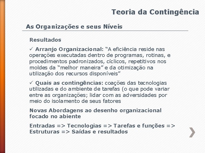 Teoria da Contingência As Organizações e seus Níveis Resultados ü Arranjo Organizacional: “A eficiência