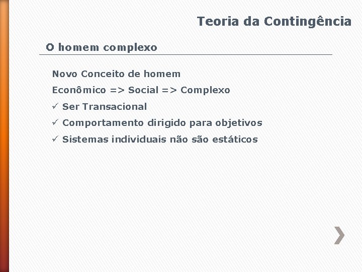 Teoria da Contingência O homem complexo Novo Conceito de homem Econômico => Social =>