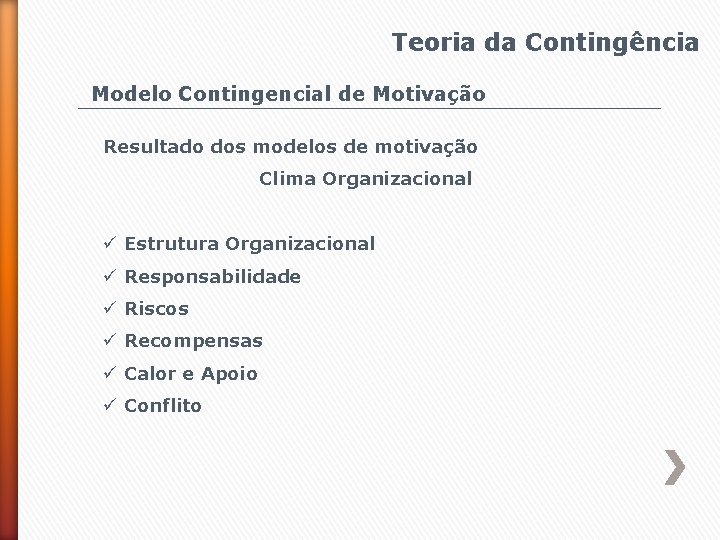 Teoria da Contingência Modelo Contingencial de Motivação Resultado dos modelos de motivação Clima Organizacional