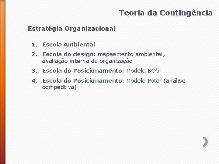 Teoria da Contingência Estratégia Organizacional 1. Escola Ambiental 2. Escola do design: mapeamento ambiental;