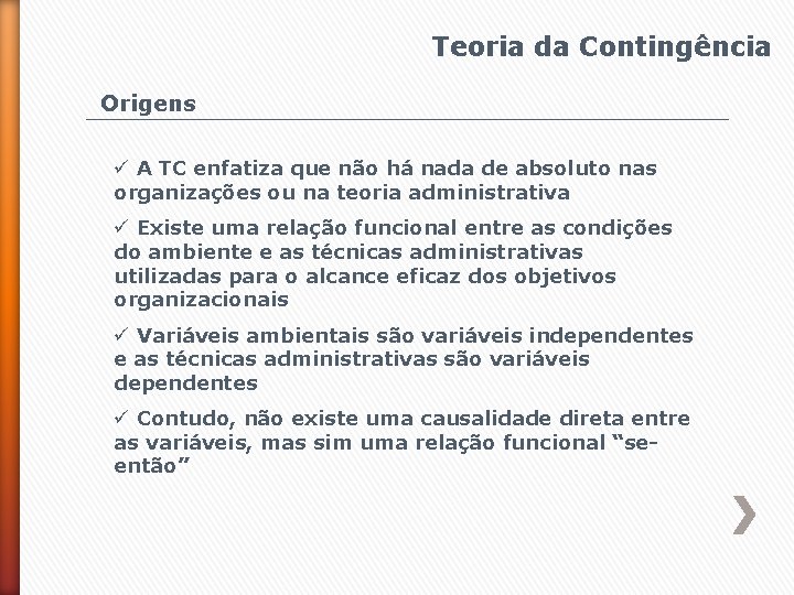 Teoria da Contingência Origens ü A TC enfatiza que não há nada de absoluto