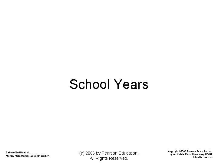 School Years Beirne-Smith et al. Mental Retardation, Seventh Edition (c) 2006 by Pearson Education.