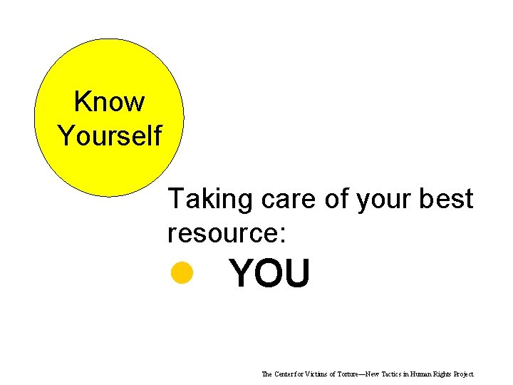 Know Yourself Taking care of your best resource: YOU The Center for Victims of