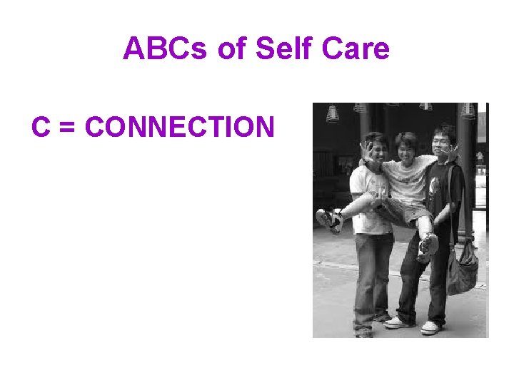 ABCs of Self Care C = CONNECTION 