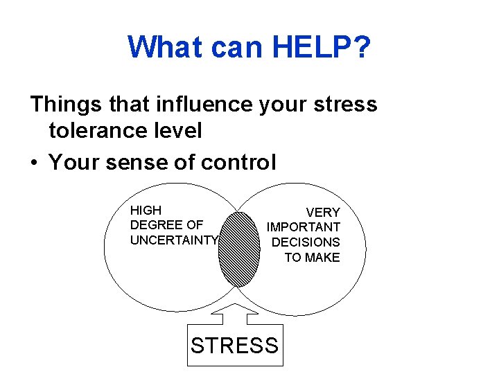 What can HELP? Things that influence your stress tolerance level • Your sense of