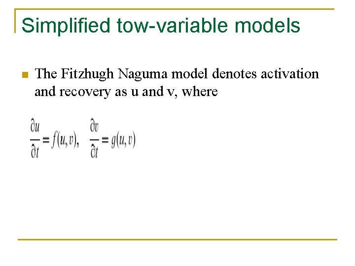 Simplified tow-variable models n The Fitzhugh Naguma model denotes activation and recovery as u