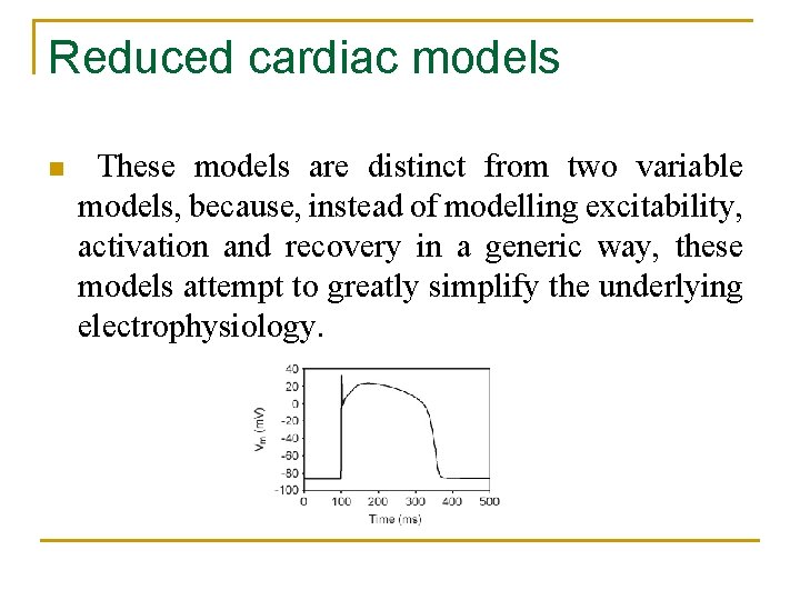 Reduced cardiac models n These models are distinct from two variable models, because, instead