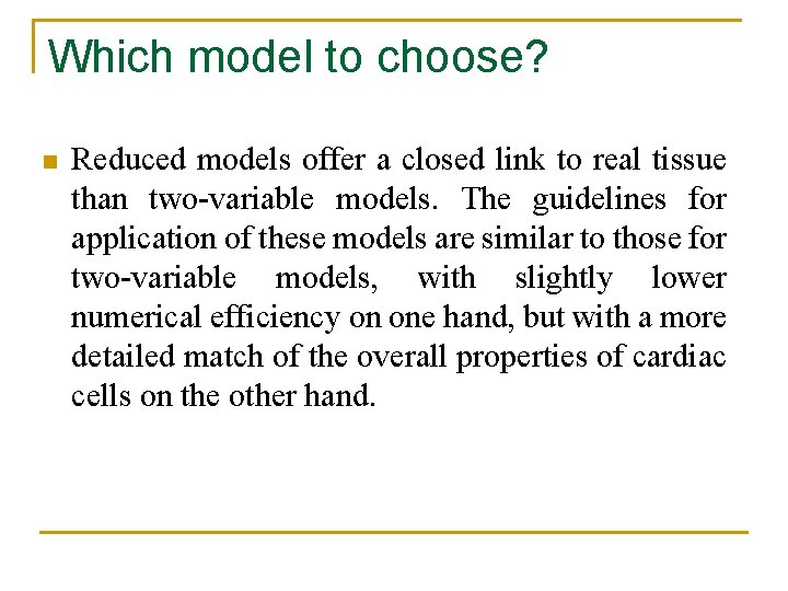 Which model to choose? n Reduced models offer a closed link to real tissue