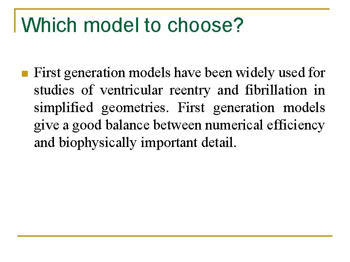 Which model to choose? n First generation models have been widely used for studies