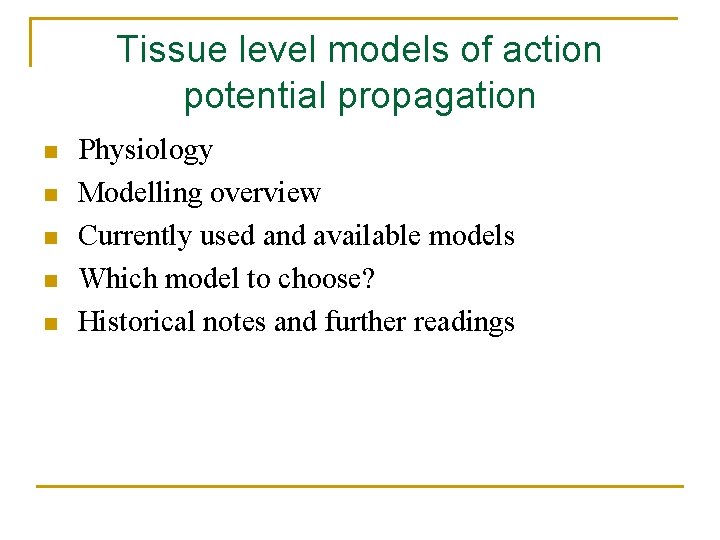 Tissue level models of action potential propagation n n Physiology Modelling overview Currently used