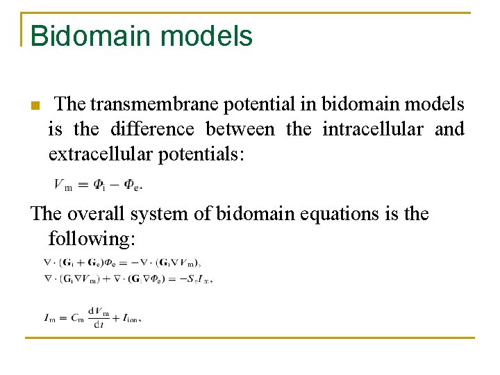 Bidomain models n The transmembrane potential in bidomain models is the difference between the