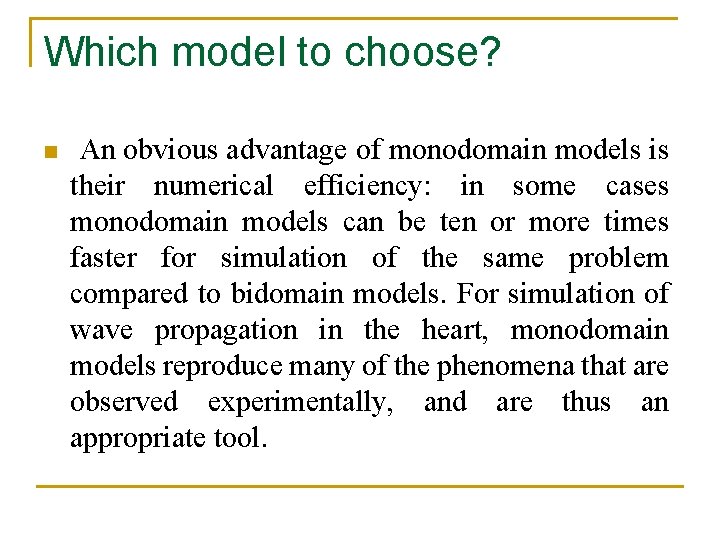 Which model to choose? n An obvious advantage of monodomain models is their numerical