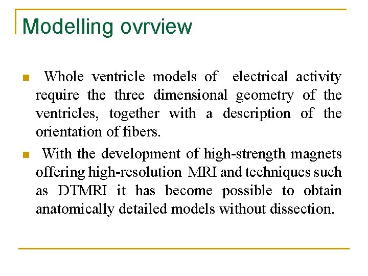 Modelling ovrview n n Whole ventricle models of electrical activity require three dimensional geometry