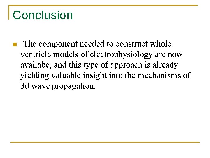Conclusion n The component needed to construct whole ventricle models of electrophysiology are now
