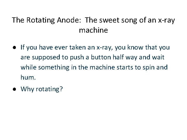 The Rotating Anode: The sweet song of an x-ray machine ● If you have