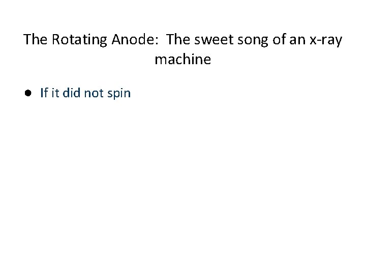 The Rotating Anode: The sweet song of an x-ray machine ● If it did