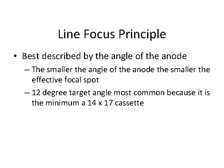 Line Focus Principle • Best described by the angle of the anode – The