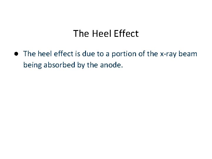 The Heel Effect ● The heel effect is due to a portion of the