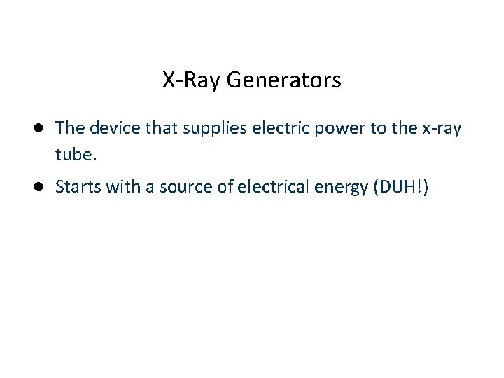 X-Ray Generators ● The device that supplies electric power to the x-ray tube. ●