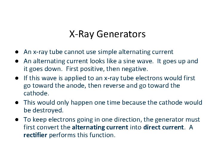 X-Ray Generators ● An x-ray tube cannot use simple alternating current ● An alternating