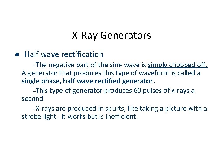 X-Ray Generators ● Half wave rectification –The negative part of the sine wave is