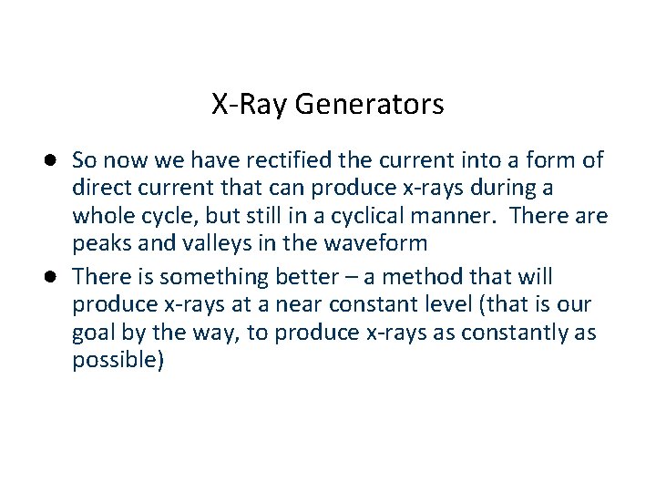 X-Ray Generators ● So now we have rectified the current into a form of