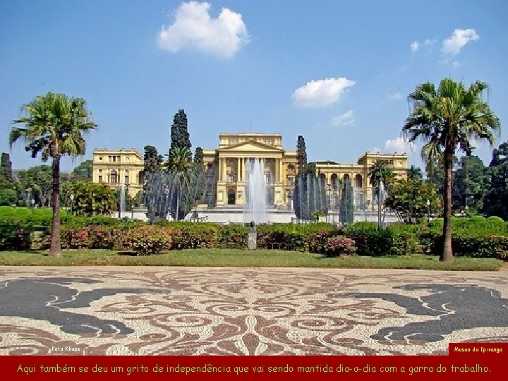 Foto Khass Museu do Ipiranga Aqui também se deu um grito de independência que