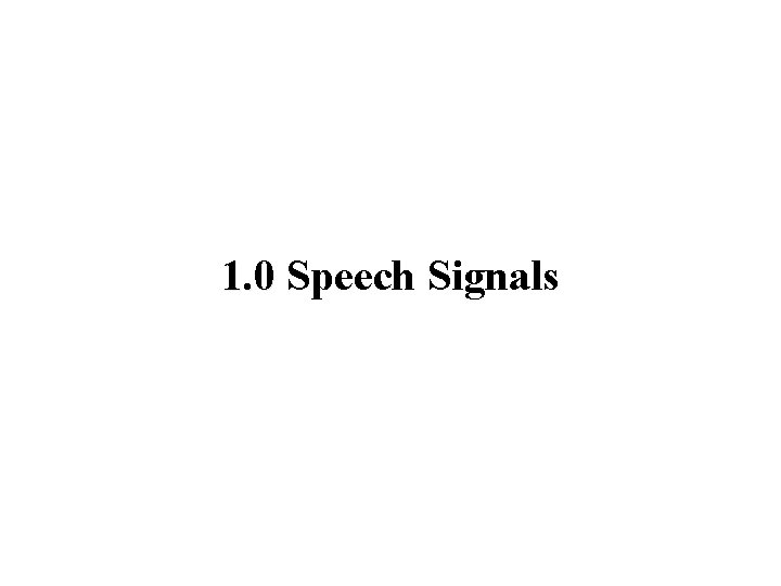 1. 0 Speech Signals 
