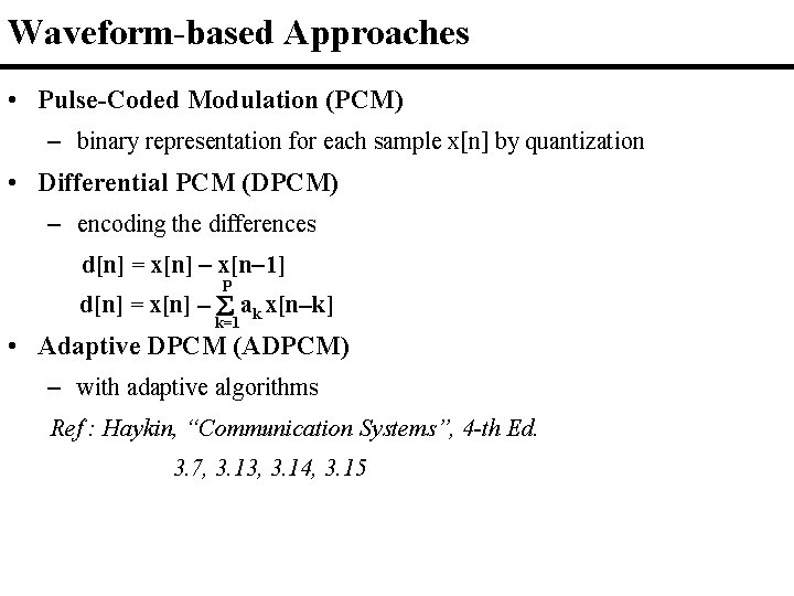 Waveform-based Approaches • Pulse-Coded Modulation (PCM) – binary representation for each sample x[n] by