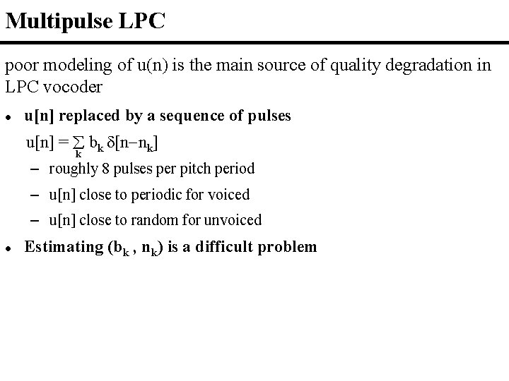 Multipulse LPC poor modeling of u(n) is the main source of quality degradation in