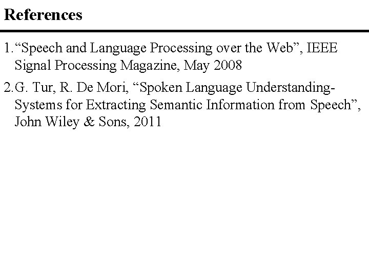 References 1. “Speech and Language Processing over the Web”, IEEE Signal Processing Magazine, May